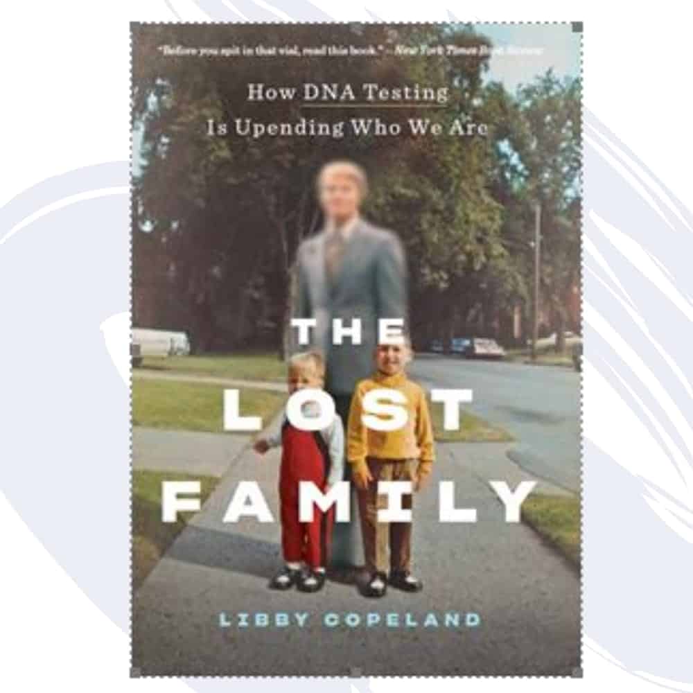 DNA tests reveal secrets, disrupt lives, and reshape identity, as shown in Libby Copeland’s “The Lost Family.”.